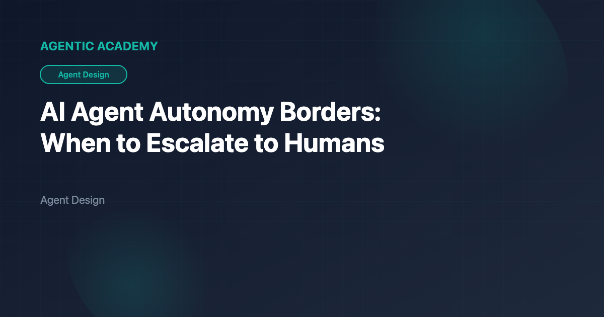 AI Agent Autonomy Borders: When to Escalate to Humans | Agentic Academy