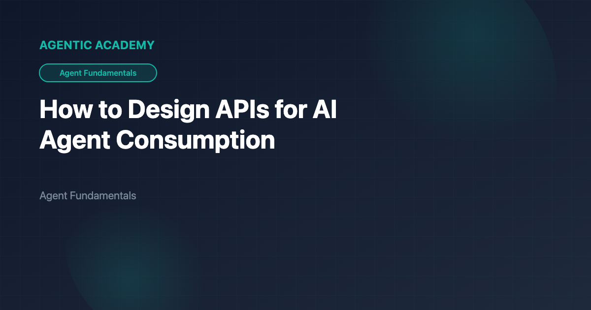 How to Design APIs for AI Agent Consumption | Agentic Academy