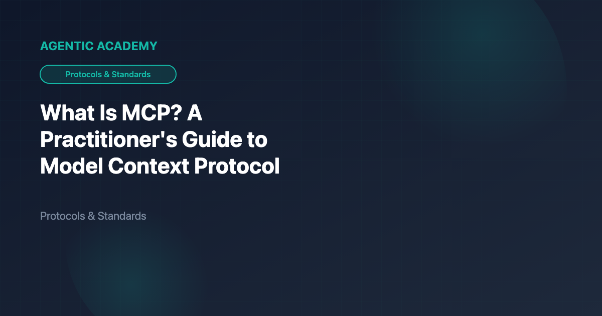 What Is MCP? A Practitioner's Guide to Model Context Protocol | Agentic ...